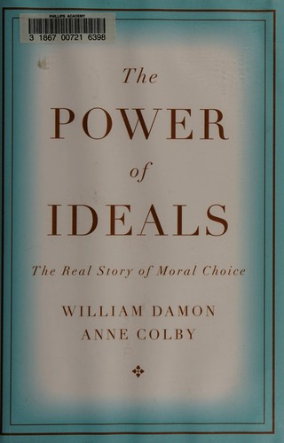 Image for The Power of Ideals: The Real Story of Moral Choice The Power of Ideals: The Real Story of Moral Choice
