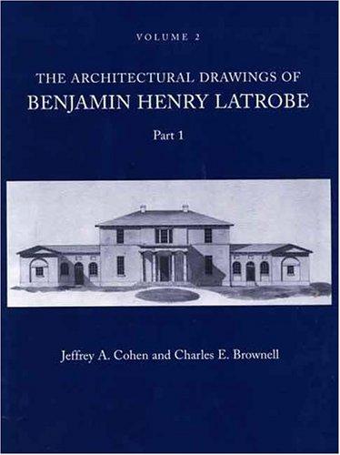 Image for The Architectural Drawings of Benjamin Henry Latrobe (Series 2, Volume 2, Parts 1 and 2) (The Papers of Benjamin Henry Latrobe Series) The Architectural Drawings of Benjamin Henry Latrobe (Series 2, Volume 2, Parts 1 and 2) (The Papers of Benjamin Henry Latrobe Series)