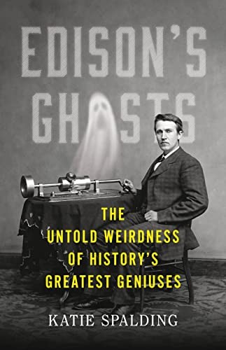 Image for Edison's Ghosts: The Untold Weirdness of History's Greatest Geniuses Edison's Ghosts: The Untold Weirdness of History's Greatest Geniuses