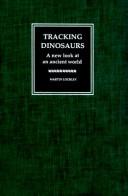 Image for Tracking Dinosaurs: A New Look at an Ancient World Tracking Dinosaurs: A New Look at an Ancient World