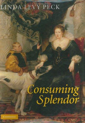 Image for Consuming Splendor: Society and Culture in Seventeenth-Century England Consuming Splendor: Society and Culture in Seventeenth-Century England