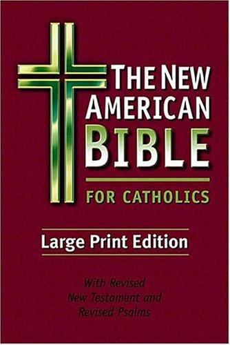 The New American Bible For Catholics Large Print Edition With Revised New Testament and Revised Psalms