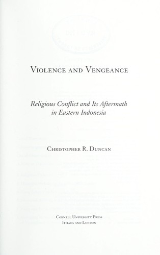 Image for Violence and Vengeance: Religious Conflict and Its Aftermath in Eastern Indonesia Violence and Vengeance: Religious Conflict and Its Aftermath in Eastern Indonesia