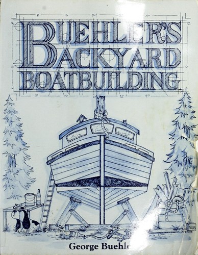 Image for Buehler's Backyard Boatbuilding Buehler's Backyard Boatbuilding