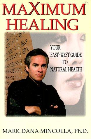 Image for Maximum Healing: Your East-West Guide to Natural Health Maximum Healing: Your East-West Guide to Natural Health