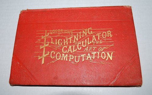 Goodrich's Lightning Calculator, The Art of Computation Designed to Teach Practical Methods of Reckoning with Accuracy and Rapidity