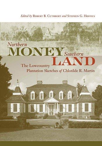 Image for Northern Money, Southern Land: The Lowcountry Plantation Sketches of Chlotilde R. Martin (Non Series) Northern Money, Southern Land: The Lowcountry Plantation Sketches of Chlotilde R. Martin (Non Series)