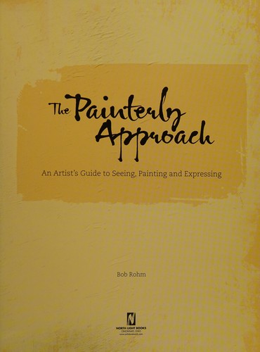 The Painterly Approach: An Artist's Guide To Seeing, Painting And Expressing