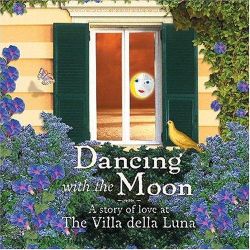 Image for Dancing with the Moon: A Story of Love at the Villa della Luna Dancing with the Moon: A Story of Love at the Villa della Luna