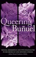 Image for Queering Buuel: Sexual Dissidence and Psychoanalysis in his Mexican and Spanish Cinema (International Library of Cultural Studies) Queering Buuel: Sexual Dissidence and Psychoanalysis in his Mexican and Spanish Cinema (International Library of Cultural Studies)