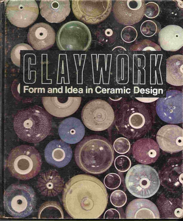 Form & Idea in Ceramic Design; CLAYWORK: