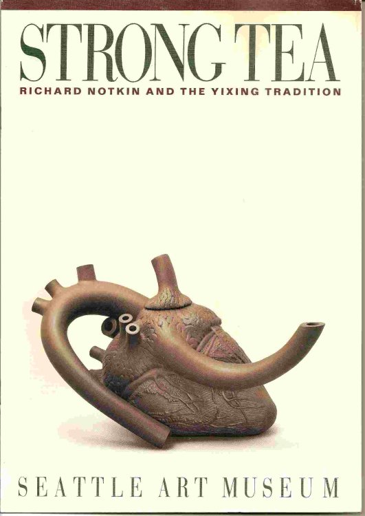 Vicki Halper (Essay By) ; STRONG TEA: RICHARD NOTKIN AND THE YIXING TRADITION