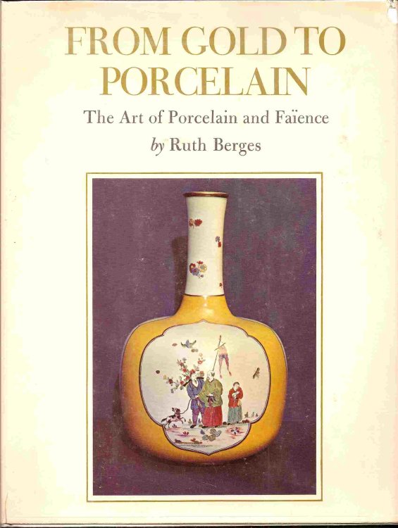 Image for The Art of Porcelain & Faience; FROM GOLD TO PORCELAIN The Art of Porcelain & Faience; FROM GOLD TO PORCELAIN