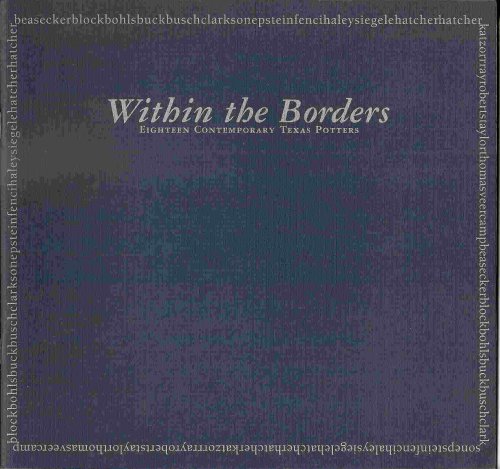 Eighteen Contemporary Texas Potters; WITHIN THE BORDERS: