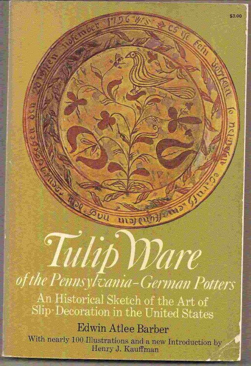 Image for An Historical Sketch of the Art of Slip-Decoration in the United States; TULIP WARE OF THE PENNSYLVANIA-GERMAN POTTERS: An Historical Sketch of the Art of Slip-Decoration in the United States; TULIP WARE OF THE PENNSYLVANIA-GERMAN POTTERS: