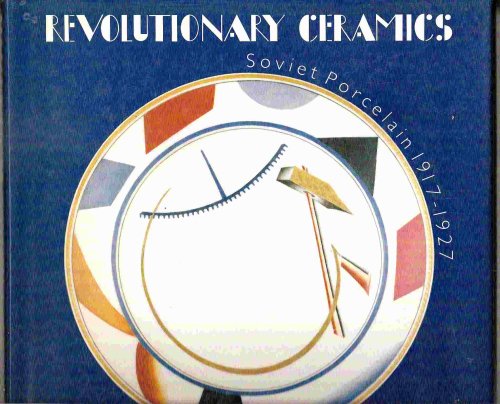 Soviet Porcelain 1917-1927; REVOLUTIONARY CERAMICS