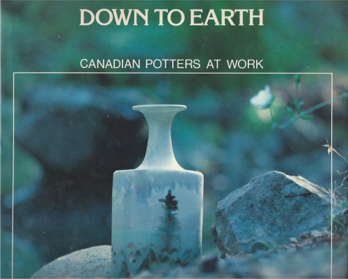Image for Canadian Potters at Work; DOWN TO EARTH: Canadian Potters at Work; DOWN TO EARTH: