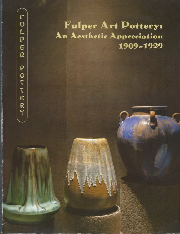 Image for An Aesthetic Appreciation 1909-1929; FULPER ART POTTERY: An Aesthetic Appreciation 1909-1929; FULPER ART POTTERY: