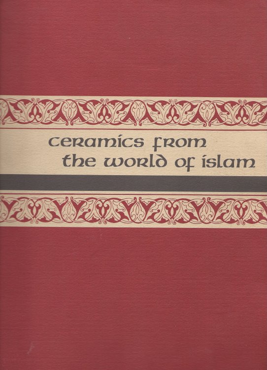 Freer Gallery Of Art Fiftieth Anniversary Exhibition; CERAMICS FROM THE WORLD OF ISLAM III: