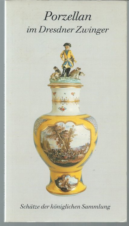 Image for Fuhrer Durch Die Porzellansammlung; PORZELLAN IM DRESDNER ZWINGER Fuhrer Durch Die Porzellansammlung; PORZELLAN IM DRESDNER ZWINGER