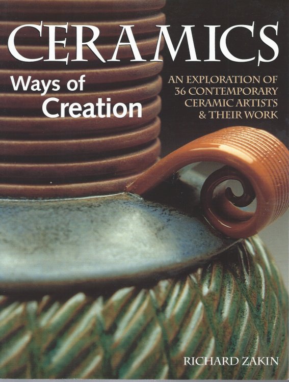 An Exploration of 36 Contemporary Ceramic Artists of Their Work; CERAMICS: WAYS OF CREATION