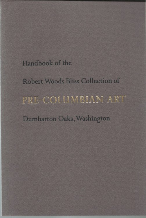 Image for HANDBOOK OF THE ROBERT WOODS BLISS COLLECTION OF PRE-COLUMBIAN ART HANDBOOK OF THE ROBERT WOODS BLISS COLLECTION OF PRE-COLUMBIAN ART