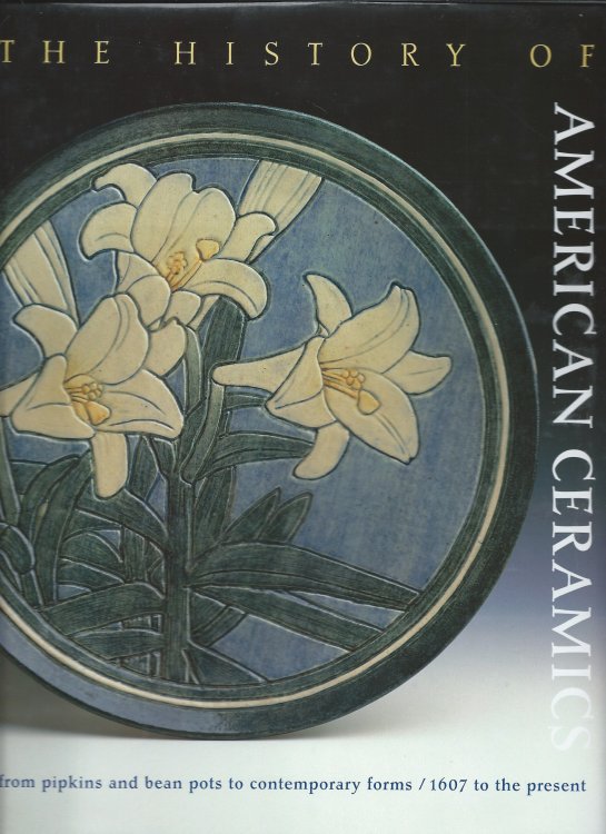 1607 to the Present; From Pipkins & Bean Pots to Contemporary Forms; HISTORY OF AMERICAN CERAMICS: