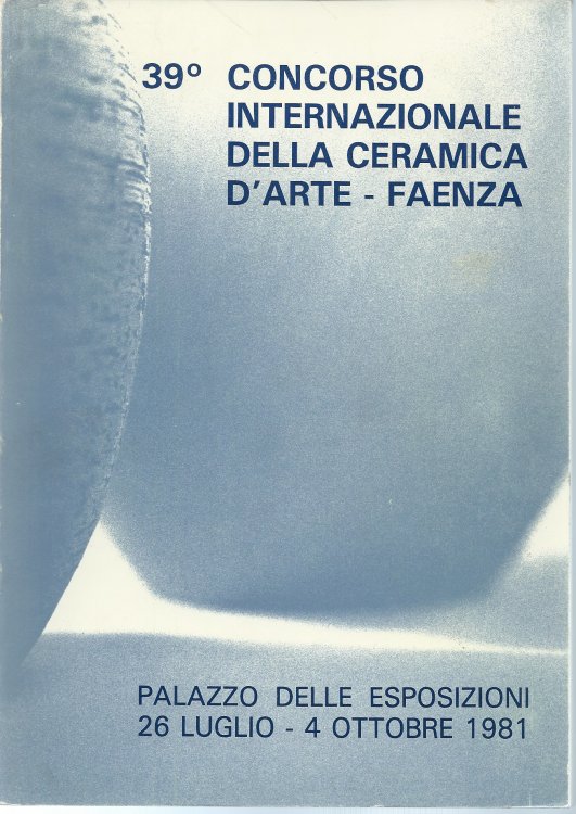 Image for 26 Luglio - 4 Ottobre, 1981; 39 CONCORSO INTERNAZIONALE DELLA CERAMICA D'ARTE - FAENZA 26 Luglio - 4 Ottobre, 1981; 39 CONCORSO INTERNAZIONALE DELLA CERAMICA D'ARTE - FAENZA