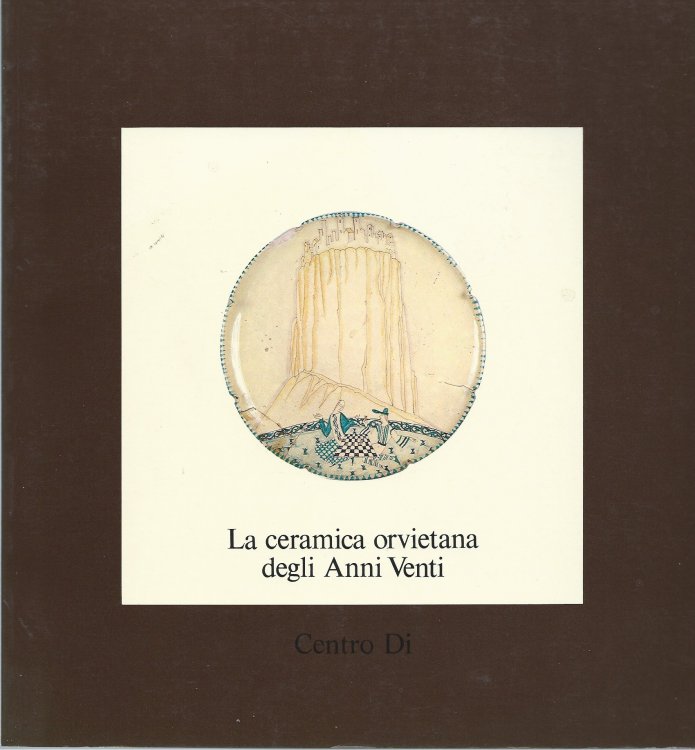 Image for LA CERAMICA ORVIETANA DEGLI ANNI VENTI LA CERAMICA ORVIETANA DEGLI ANNI VENTI