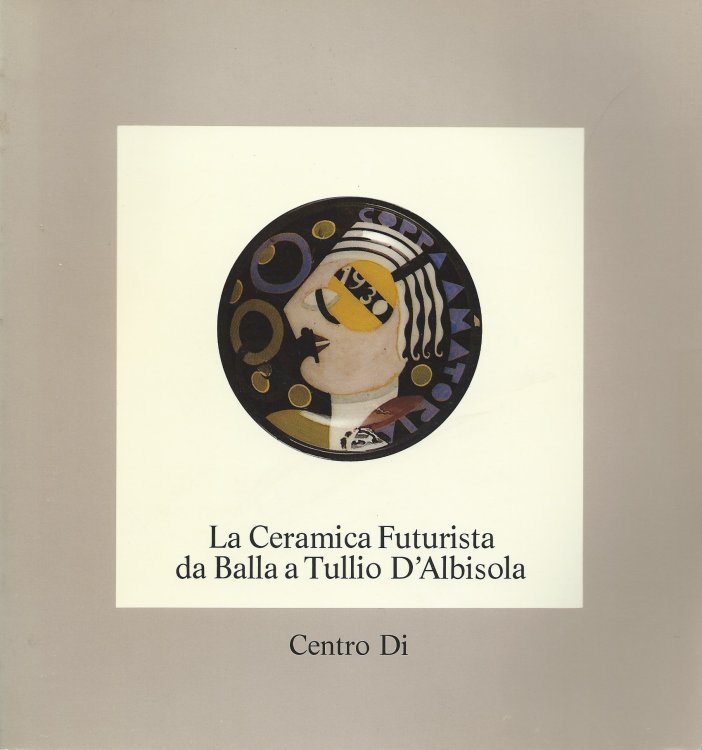 LA CERAMICA FUTURISTA DA BALLA A TULLIO D'ALBISOLA