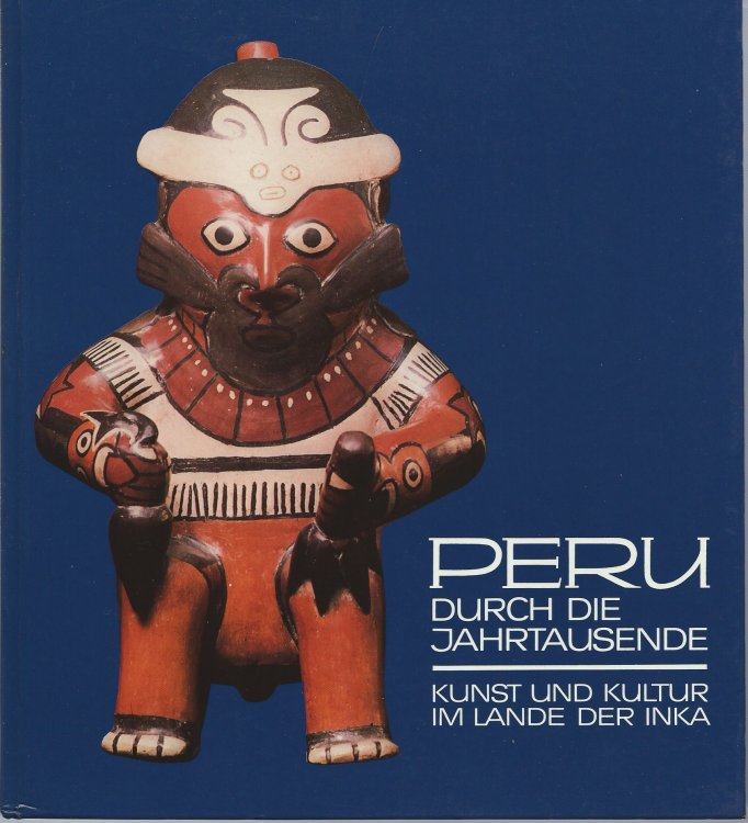 Kunst Und Kultur Im Lande Der Inka; PERU DURCH DIE JAHRTAUSENDE