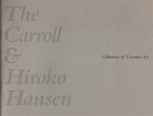 Image for Collection of Ceramic Art; THE CARROLL & HIROKO HANSEN Collection of Ceramic Art; THE CARROLL & HIROKO HANSEN