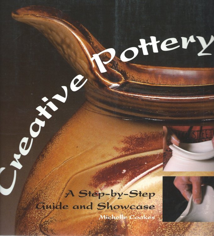 A Step-By-Step Guide and Showcase; CREATIVE POTTERY
