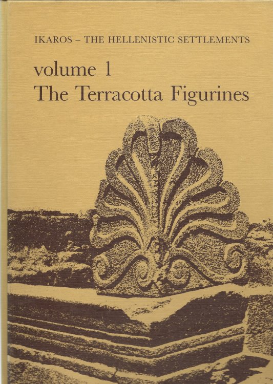 Image for Ikaros - the Hellenistic Settlements Volume I; THE TERRACOTTA FIGURINES Ikaros - the Hellenistic Settlements Volume I; THE TERRACOTTA FIGURINES