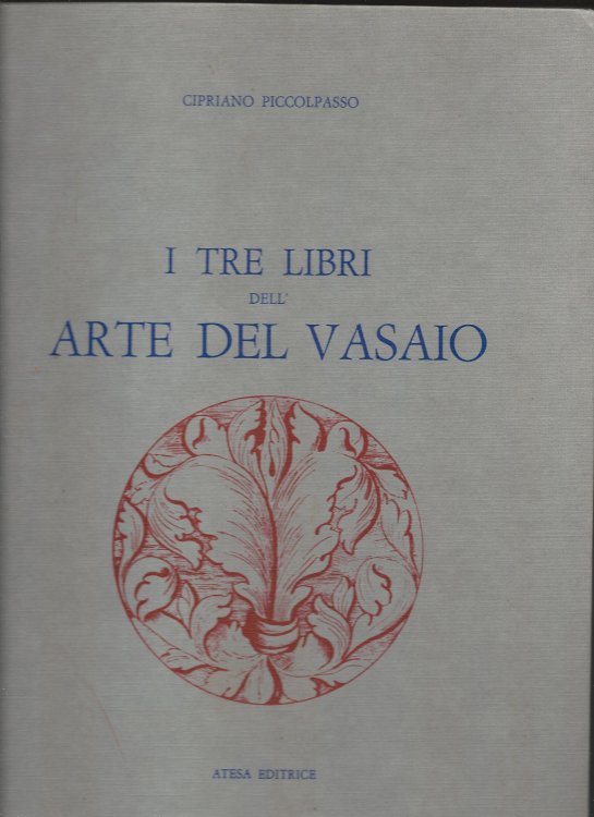 The Three Books of the Potters Art; I TRE LIBRI DELL ARTE DEL VASAJO