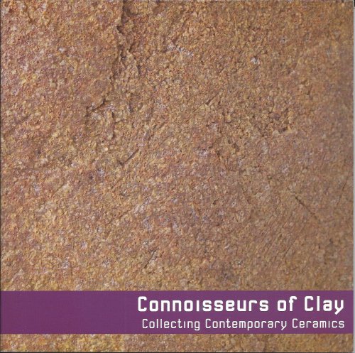 Collecting Contemporary Ceramics; CONNOISSEURS OF CLAY
