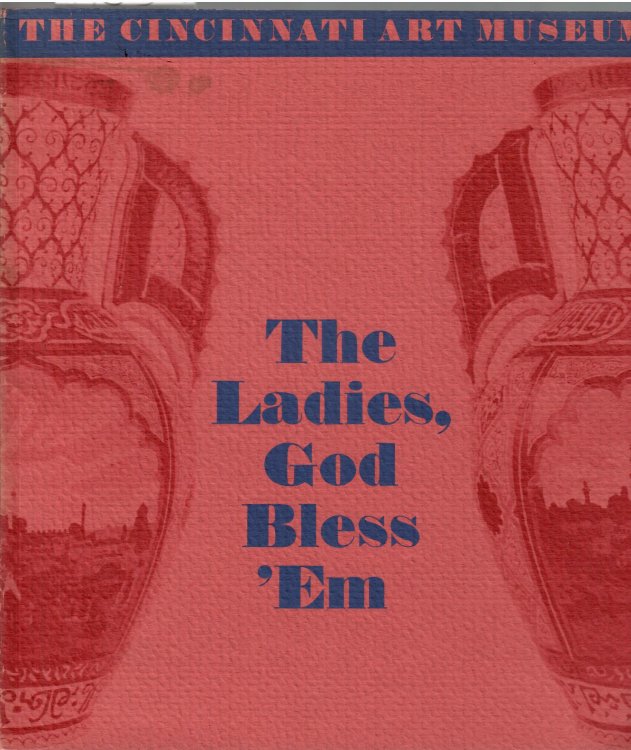 The Women's Art Movement in Cincinnati in the 19th Century; THE LADIES, GOD BLESS 'EM: