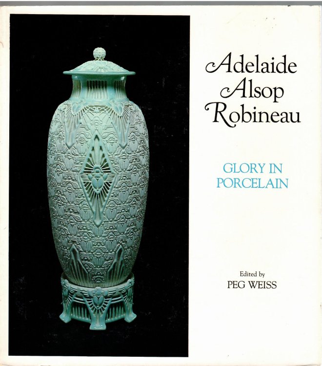 Glory in Porcelain; ADELAIDE ALSOP ROBINEAU