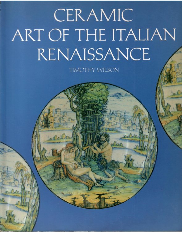 Image for CERAMIC ART OF THE ITALIAN RENAISSANCE CERAMIC ART OF THE ITALIAN RENAISSANCE