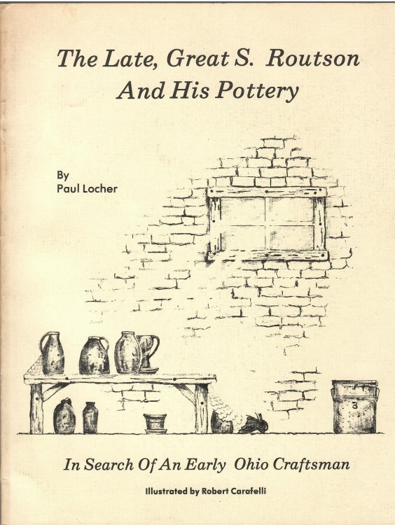 In Search of an Early Ohio Craftsman; THE LATE, GREAT S. ROUTSON AND HIS POTTERY