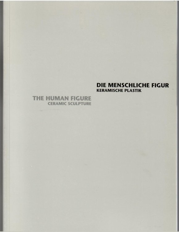 Image for Die Menschliche Figur Keramische Plastik; THE HUMAN FIGURE CERAMIC SCULPTURE Die Menschliche Figur Keramische Plastik; THE HUMAN FIGURE CERAMIC SCULPTURE