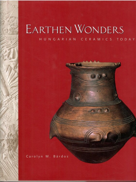 Hungarian Ceramics Today; EARTHEN WONDERS