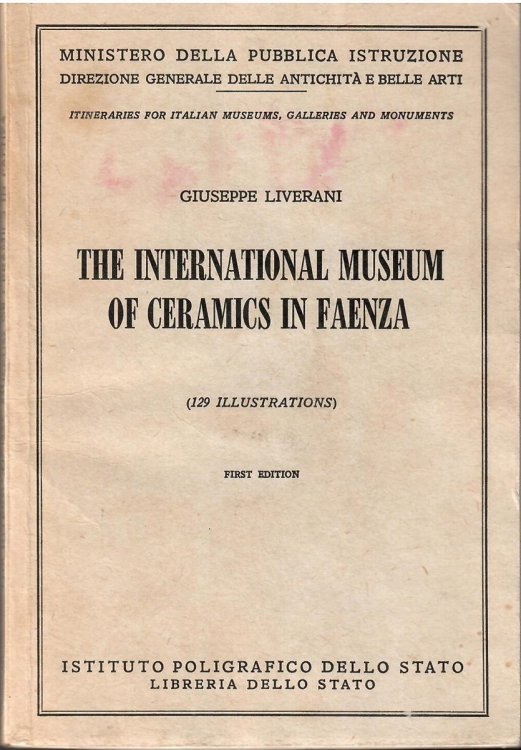No 57 of the Series of Itineraries for Italian Museums, Galleries and Monuments; THE INTERNATIONAL MUSEUM OF CERAMICS IN FAENZA