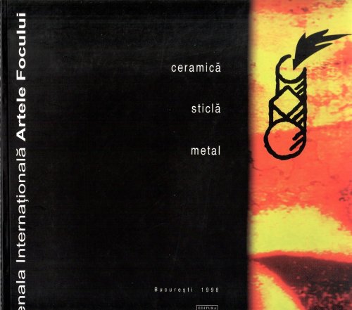 Ceramica, Sticla, Metal (International Fire Arts Biennial) ; BIENALA INTERNATIONALA ARTELE FOCULUI