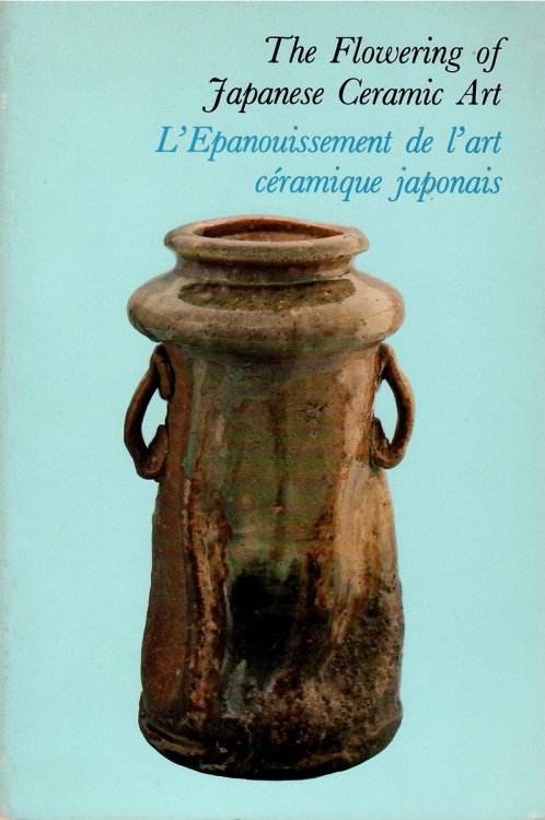 L'Epanouissement De L'Art Ceramique Japonais De La Fin Seizieme Siecle a Nos Jours; THE FLOWERING OF JAPANESE CERAMIC ART LATE 16TH CENTURY TO PRESENT