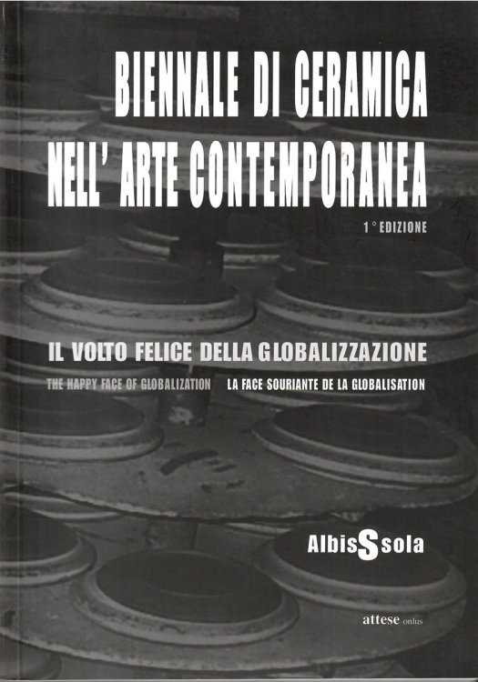Image for The Happy Face of Globalization; BIENNALE DI CERAMICA NELL' ARTE CONTEMPORANEA 1ST EDIZIONE The Happy Face of Globalization; BIENNALE DI CERAMICA NELL' ARTE CONTEMPORANEA 1ST EDIZIONE