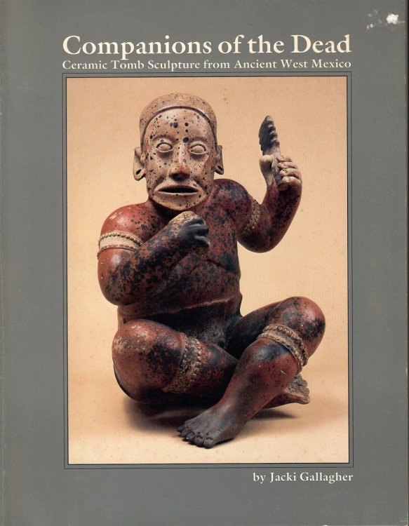 Image for Ceramic Tomb Sculptures from Ancient West Mexico; COMPANION OF THE DEAD Ceramic Tomb Sculptures from Ancient West Mexico; COMPANION OF THE DEAD