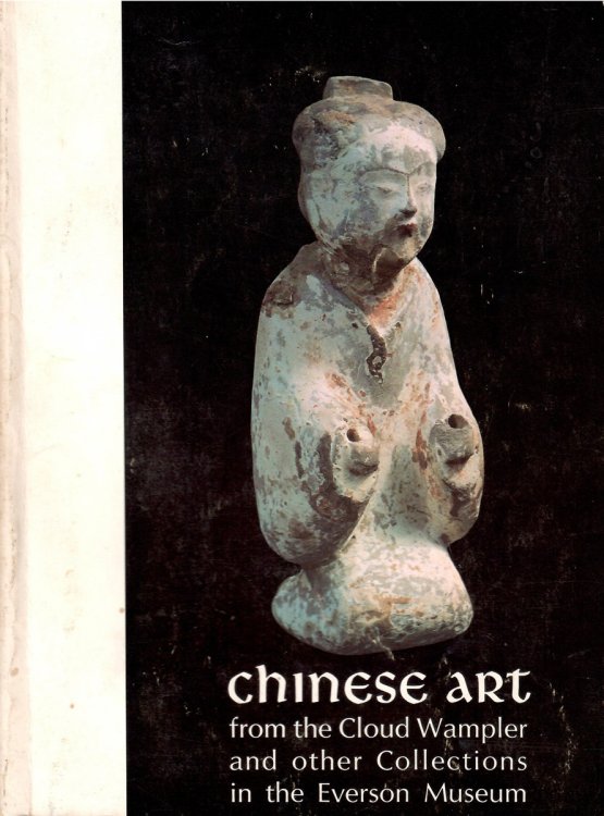 From the Cloud Wampler and Other Collections in the Everson Museum; CHINESE ART