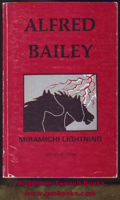 Image for MIRAMICHI LIGHTNING, The Collected Poems of Alfred Bailey (signed) MIRAMICHI LIGHTNING, The Collected Poems of Alfred Bailey (signed)