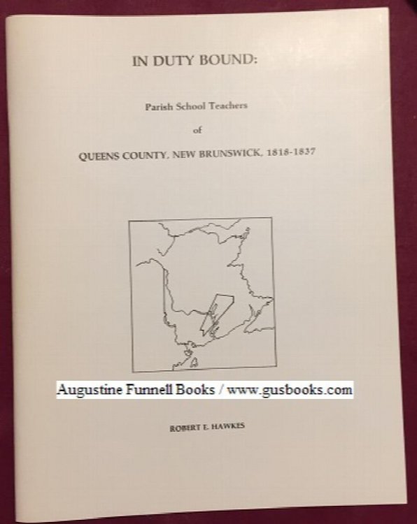 IN DUTY BOUND: Parish School Teachers of Queens County, New Brunswick, 1818-1837 (signed)